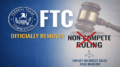 FTC Removes Non Compete